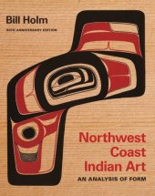 book Northwest Coast Indian Art: An Analysis of Form, 50th Anniversary Edition