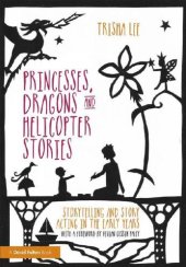 book Princesses, Dragons and Helicopter Stories: Storytelling and Story Acting in the Early Years