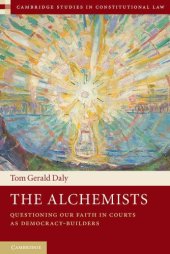 book The Alchemists: Questioning our Faith in Courts as Democracy-Builders