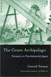 book The Green Archipelago: Forestry in Pre-Industrial Japan