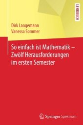 book So einfach ist Mathematik - Zwölf Herausforderungen im ersten Semester