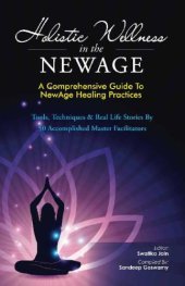 book Holistic Wellness In The NewAge: A Comprehensive Guide To NewAge Healing Practices (The NewAge Book Book 1)