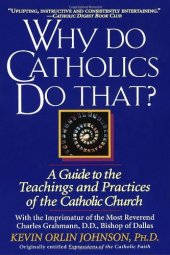 book Why Do Catholics Do That?: A Guide to the Teachings and Practices of the Catholic Church