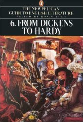 book The Pelican Guide to English Literature 6: From Dickens to Hardy