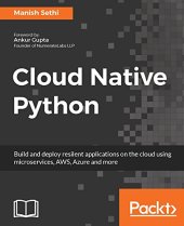 book Cloud Native Python: Build and deploy resilent applications on the cloud using microservices, AWS, Azure and more