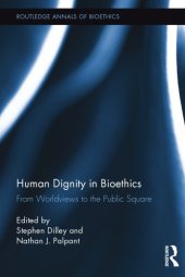 book Human Dignity in Bioethics : From Worldviews to the Public Square