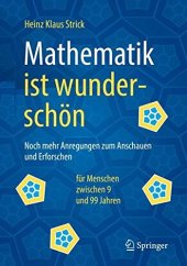 book Mathematik ist wunderschön: Noch mehr Anregungen zum Anschauen und Erforschen für Menschen zwischen 9 und 99 Jahren