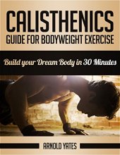 book Calistenia: Guia para exercício corporal completo, construir o seu corpo de sonho em 30 minutos