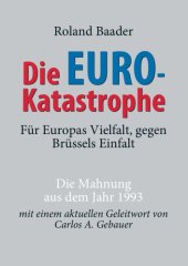 book Die Euro-Katastrophe : für Europas Vielfalt, gegen Brüssels Einfalt