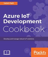 book Azure IoT Development Cookbook: Develop and manage robust IoT solutions