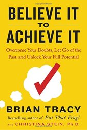 book Believe It to Achieve It: Overcome Your Doubts, Let Go of the Past, and Unlock Your Full Potential