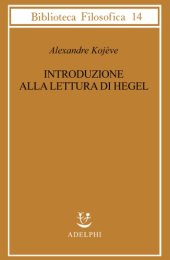 book Introduzione alla lettura di Hegel. Lezioni sulla «Fenomenologia dello Spirito» tenute dal 1933 al 1939 all’École Pratique des Hautes Études raccolte e pubblicate da Raymond Queneau