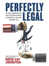 book Perfectly legal : the covert campaign to rig our tax system to benefit the super rich-- and cheat everybody else