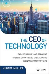 book The CEO of Technology: Lead, Reimagine, and Reinvent to Drive Growth and Create Value in Unprecedented Times