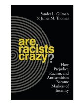 book Are Racists Crazy? How Prejudice, Racism, and Antisemitism Became Markers of Insanity