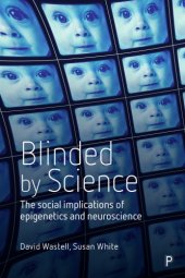 book Blinded by Science: The Social Implications of Epigenetics and Neuroscience