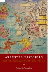 book Arrested Histories: Tibet, the CIA, and Memories of a Forgotten War