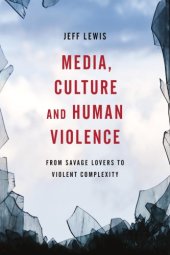 book Media, Culture and Human Violence: From Savage Lovers to Violent Complexity