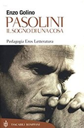 book Pasolini: Il sogno di una cosa : pedagogia, eros, letteratura dal mito del popolo alla società di massa