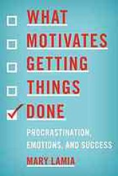 book What Motivates Getting Things Done: Procrastination, Emotions, and Success