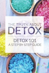 book The Truth About Detox - Detox 101 - A step by step guide