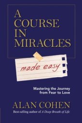 book A Course in Miracles Made Easy: Mastering the Journey from Fear to Love