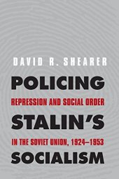 book Policing Stalin’s Socialism: Repression and Social Order in the Soviet Union, 1924–1953