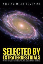 book Selected by Extraterrestrials: My life in the top secret world of UFOs, think-tanks and Nordic secretaries