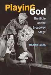 book Playing God: The Bible on the Broadway Stage