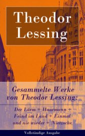 book Gesammelte Werke: Der Lärm + Haarmann + Feind im Land + Einmal und nie wieder + Nietzsche