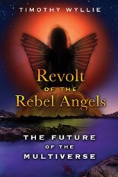 book Revolt of the Rebel Angels: The Future of the Multiverse