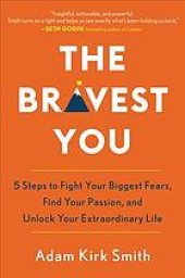 book The bravest you : five steps to fight your biggest fears, find your passion, and unlock your extraordinary life