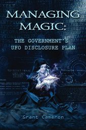 book Managing Magic: The Government’s UFO Disclosure Plan