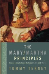 book The Mary Martha Principles: Discovering Balance Between Faith and Works