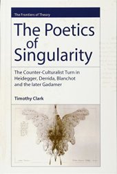 book The Poetics of Singularity: The Counter-Culturalist Turn in Heidegger, Derrida, Blanchot and the later Gadamer