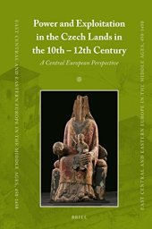 book Power and Exploitation in the Czech Lands in the 10th – 12th Centuries: A Central European Perspective