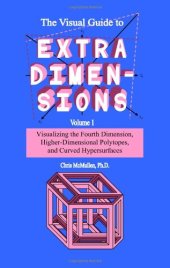 book The Visual Guide to Extra Dimensions Volume 1: Visualizing the Fourth Dimension, Higher-Dimensional Polytopes, and Curved Hypersurfaces