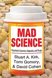 book Mad Science: Psychiatric Coercion, Diagnosis, and Drugs