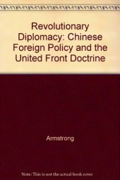 book Revolutionary Diplomacy: Chinese Foreign Policy and the United Front Doctrine