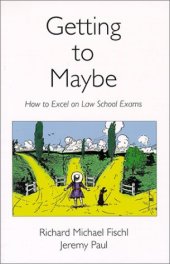 book Getting To Maybe: How to Excel on Law School Exams