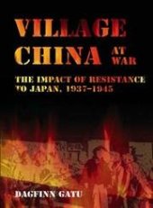 book Village China at War: The Impact of Resistance to Japan, 1937–1945