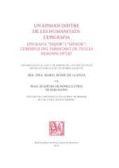 book Un episodi dintre de les humanitats : l’epigrafia : epigrafia "major" i "minor : l’exemple del frabricant de teules Herenni Optat : discurs llegit el dia 12 de febrer del 2015 en l’acte de recepció pública de l’acadèmica electa