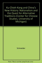 book Ku Chieh-Kang and China’s New History: Nationalism and the Quest for Alternative Traditions