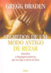 book Segredos de um modo antigo de rezar: descubra a linguagem poderosa que nos liga à mente de Deus