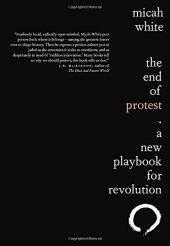 book The End of Protest: A New Playbook for Revolution