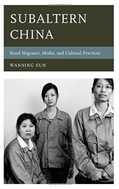 book Subaltern China: Rural Migrants, Media, and Cultural Practices