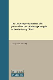 book The Lost Geopoetic Horizon of Li Jieren: The Crisis of Writing Chengdu in Revolutionary China