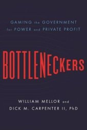 book Bottleneckers: Gaming the Government for Power and Private Profit