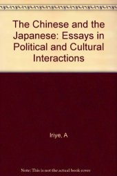 book The Chinese and the Japanese: Essays in Political and Cultural Interactions