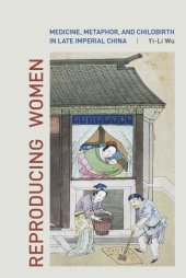 book Reproducing Women: Medicine, Metaphor, and Childbirth in Late Imperial China